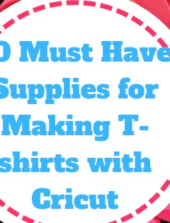 10 Must Have Supplies for Making T-shirts with Cricut