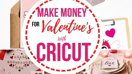 Make money for Valentines with Cricut