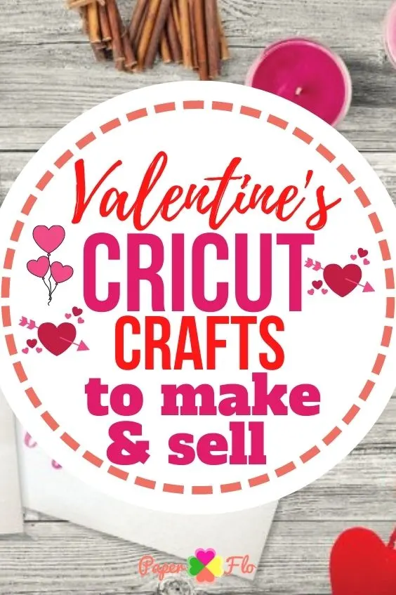 Valentines Cricut Crafts to make & sell