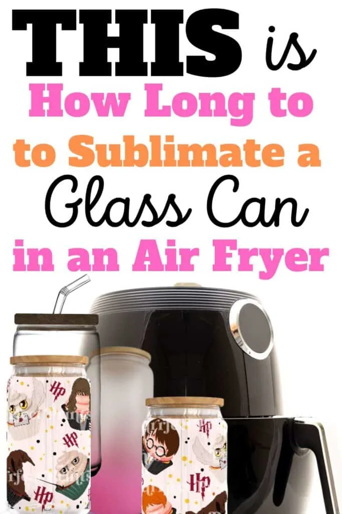 This is How Long to Sublimate a Glass Can in an Air Fryer