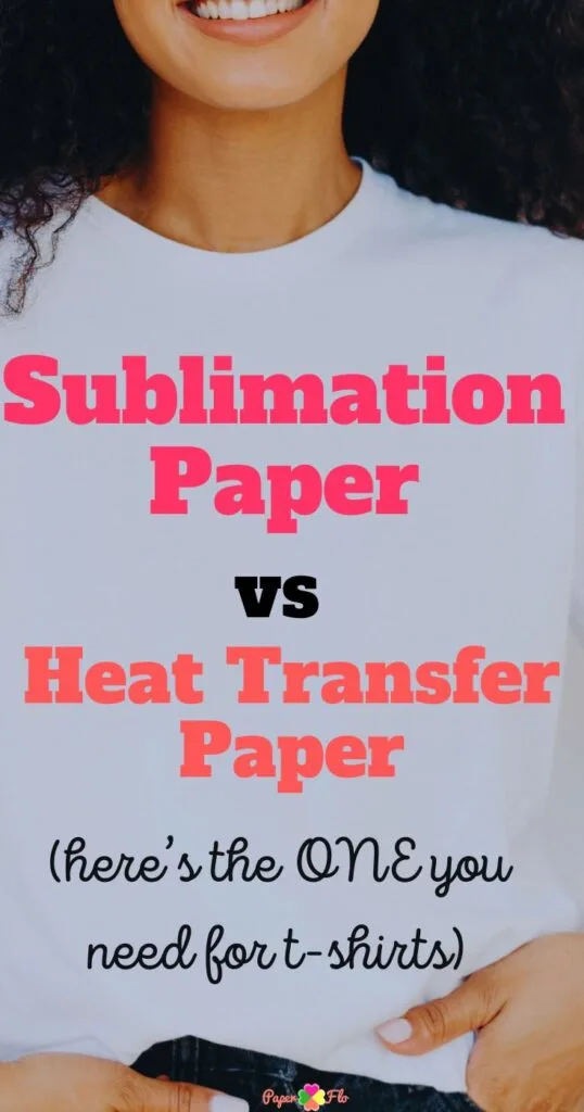 woman wearing a t-shirt with the words Sublimation Paper vs Heat Transfer Paper (here's the ONE you need for t-shirts)